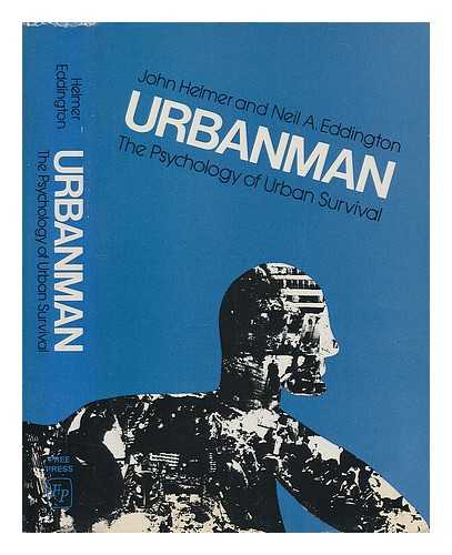 HELMER, JOHN, AND EDDINGTON (NEIL A.) - Urbanman: the psychology of urban survival. Edited by John Helmer and Neil A. Eddington