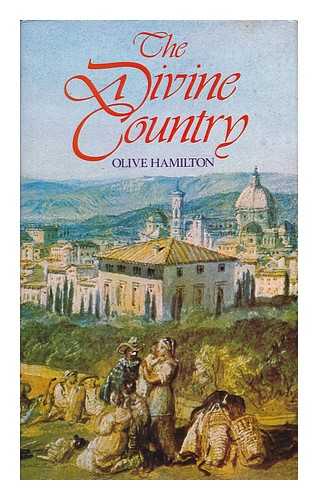 HAMILTON, OLIVE - The divine country : the British in Tuscany 1372-1980 / Olive Hamilton