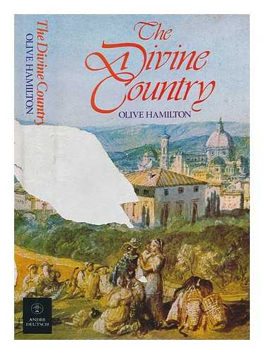 HAMILTON, OLIVE - The divine country : the British in Tuscany 1372-1980 / Olive Hamilton