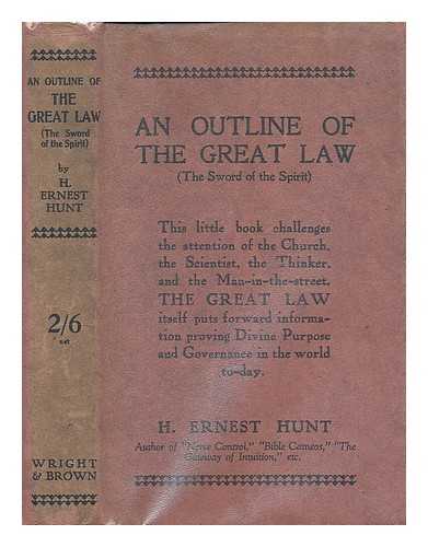 HUNT, H. ERNEST (HARRY ERNEST) - An Outline of the Great Law : The sword of the spirit