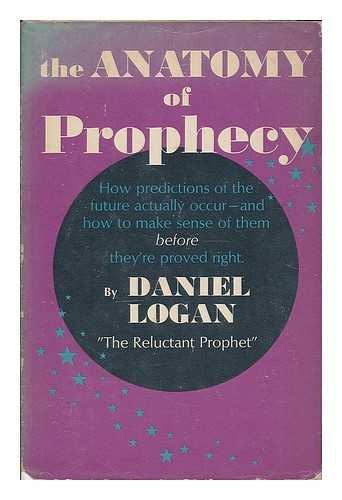 LOGAN, DANIEL (1936- ) - The anatomy of prophecy
