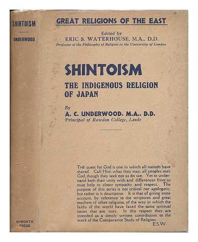 UNDERWOOD, ALFRED CLAIR (B. 1885) - Shintoism : the indigenous religion of Japan