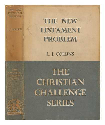 COLLINS, L J. - The New Testament problem / L. J. Collins