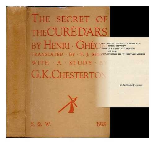 Gheon, Henri (1875-1944) - The secret of the Cure d'Ars / with a note on the Saint by G. K. Chesterton. Translated by F.J. Sheed