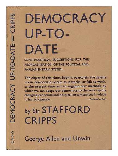 CRIPPS, STAFFORD, SIR (1889-1952) - Democracy up-to-date : some practical suggestions for the reorganization of the political and parliamentary system