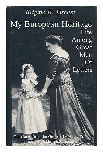 FISCHER, BRIGITTE B. (B. 1905) - My European heritage : life among great men of letters / Brigitte B. Fischer ; translated from the German by Harry Zohn