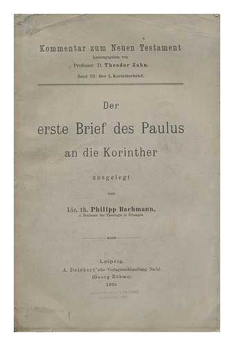 Bachmann, Philipp (1864-1931) - Der erste Brief des Paulus an die Korinther / ausgelegt von Philipp Bachmann
