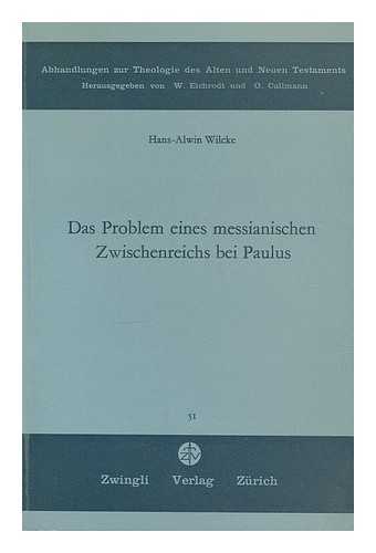 WILCKE, HANS-ALWIN (1936-) - Das Problem eines messianischen Zwischenreichs bei Paulus / Hans-Alwin Wilcke