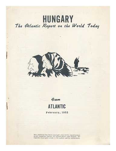 ATLANTIC - Hungary : the Atlantic report on the world today, February, 1952