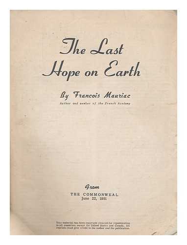 Mauriac, Francois (1885-1970) - The last hope on earth