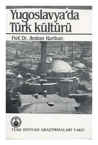 BILGISEVEN, AMIRAN KURTKAN - Yugoslavyada Turk kulturu / Amiran Kurtkan Bilgiseven