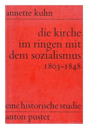 KUHN, ANNETTE (1934-) - Die Kirche im Ringen mit dem Sozialismus 1803-1848 : eine historische Studie / Annette Kuhn
