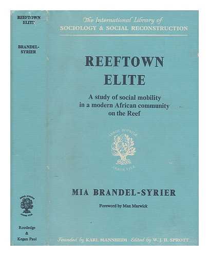 BRANDEL-SYRIER, MIA - Reeftown elite : a study of social mobility in a modern African community on the Reef / [by] Mia Brandel-Syrier; foreword by Max Marwick