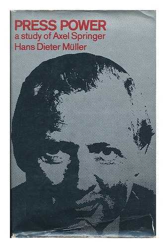 MULLER, HANS DIETER (B. 1927) - Press power : a study of Axel Springer / foreword by Desmond Donnelly; translated from the German by J. A. Cole