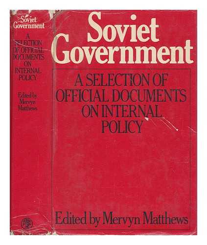 MATTHEWS, MERVYN - Soviet government : a selection of official documents on internal policies / [compiled by] Mervyn Matthews ; [translated from the Russian]