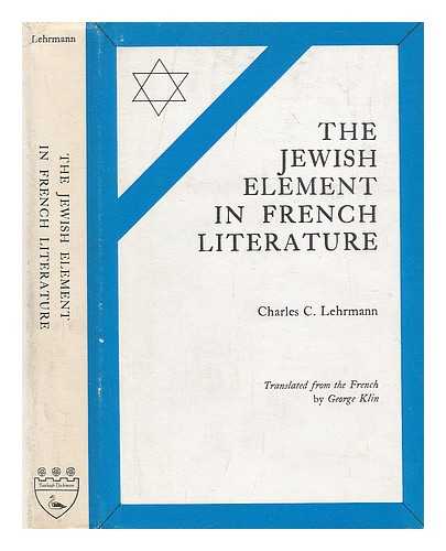 Lehrmann, Chanan - The Jewish element in French literature / Charles C. Lehrmann ; translated from the French by George Klin