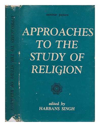 SINGH, HARBANS - Approaches to the study of religion : seminar papers / edited by Harbans Singh