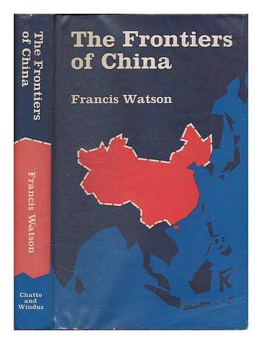 WATSON, FRANCIS (B. 1907) - The frontiers of China