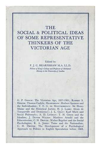 HEARNSHAW, F. J. C. - The Social & Political Ideas of Some Representative Thinkers of the Victorian Age