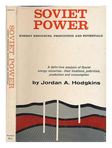 HODGKINS, JORDAN A. (JORDAN ATWOOD), (1920- ) - Soviet power: energy resources, production and potentials / Jordan A. Hodgkins