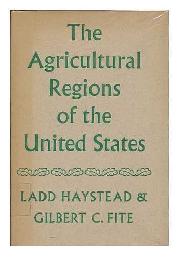 HAYSTEAD, LADD - The agricultural regions of the United States / Ladd Haystead & Gilbert C. Fite