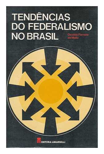 MELO, OSVALDO FERREIRA DE - Tendencias do federalismo no Brasil / Osvaldo Ferreira de Melo