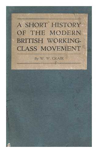 CRAIK, WILLIAM WHITE (1881-) - A short history of the modern British working-class movement