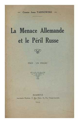 TARNOWSKI, JAN, COUNT - La menace Allemande et le peril Russe