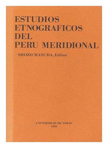 MASUDA, SHOZO. UNIVERSITY OF ST. ANDREWS. CENTRE FOR AMERINDIAN, LATIN AMERICAN AND CARIBBEAN STUDIES - Estudios etnograficos del Peru meridional / Shozo Masuda, editor