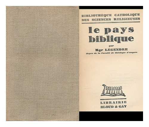 LEGENDRE, ADOLPHE ALPHONSE FRANCOIS (1849-1928) - Le pays biblique / par Mgr. Legendre