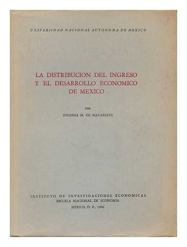 NAVARRETE, IFIGENIA MARTINEZ DE. UNIVERSIDAD NACIONAL AUTONOMA. INSTITUTO DE INVESTIGACIONES ECONOMICAS - La distribucion del ingreso y el desarrollo economico de Mexico