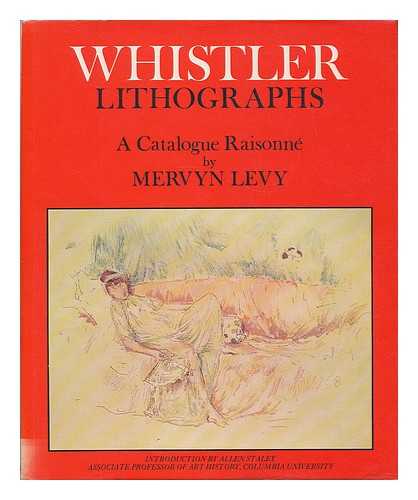 WHISTLER, JAMES MCNEILL (1834-1903) - Whistler lithographs : an illustrated catalogue raisonne / compiled and edited by Mervyn Levy ; with an essay on 'Whistler the printmaker' by Allen Staley