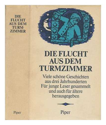 TELLHEIM, LOUISE - Die Flucht aus dem Turmzimmer : viele schone Geschichten von seltsamen Begebenheiten, spannenden Abenteuern, Entdeckungen und Erlebnissen in fremden Landern, aus drei Jahrhunderten deutscher Literatur fur junge Leser gesammelt und auch fur altere