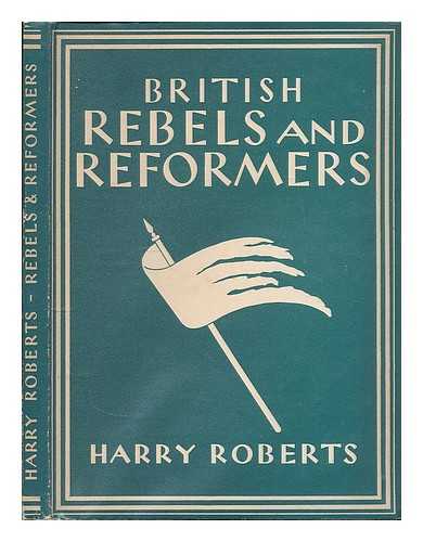 ROBERTS, HARRY (1871-1946) - British rebels and reformers / Harry Roberts