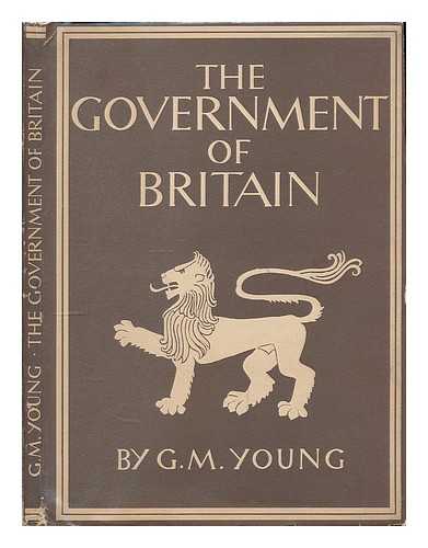 YOUNG, G. M. (GEORGE MALCOLM), (1882-1959) - The government of Britain / G. M. Young