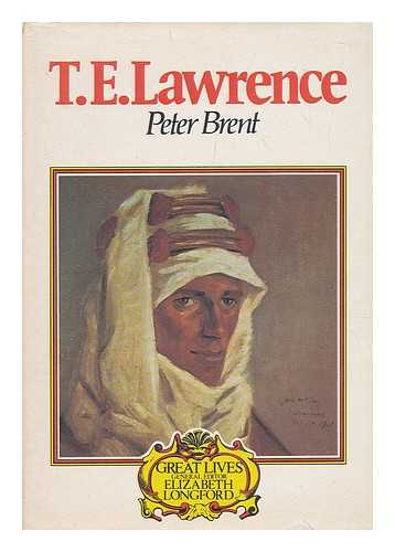 BRENT, PETER LUDWIG - T. E. Lawrence / Peter Brent ; introd. by Elizabeth Longford