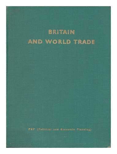 POLITICAL AND ECONOMIC PLANNING - Britain and world trade / a report by P.E.P.