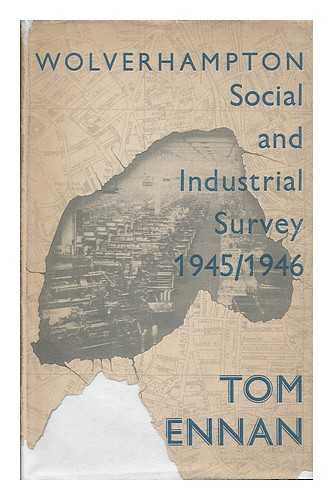 BRENNAN, TOM - Wolverhampton : social and industrial survey 1945-1946 / Tom Brennan
