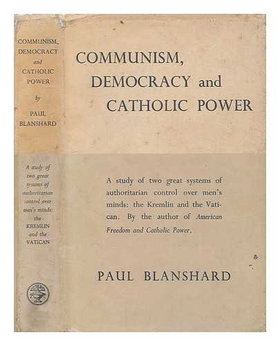 BLANSHARD, PAUL (1892-1980) - Communism, democracy, and Catholic power