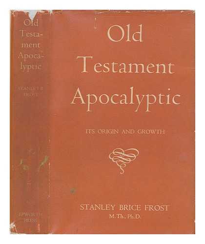 FROST, STANLEY BRICE - Old Testament apocalyptic : its origins and growth