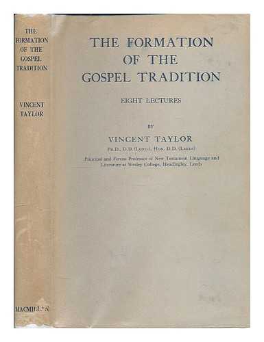 TAYLOR, VINCENT (1887-1968) - The formation of the Gospel tradition / eight lectures by Vincent Taylor
