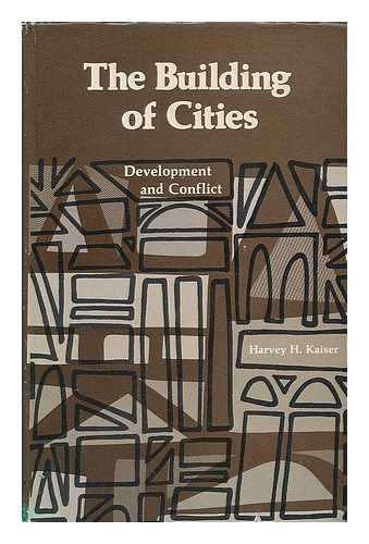 KAISER, HARVEY H. - The building of cities : development and conflict / Harvey H. Kaiser
