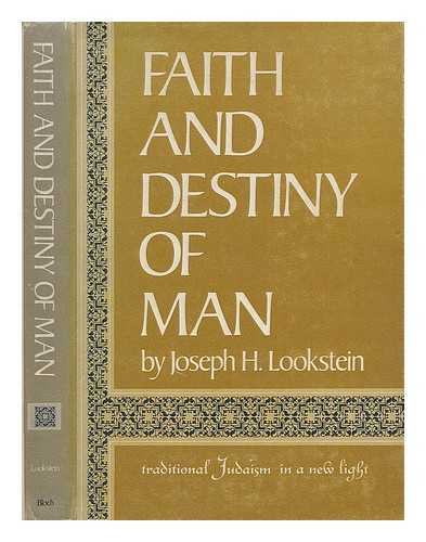 LOOKSTEIN, JOSEPH HYMAN - Faith and destiny of man; traditional Judaism in a new light