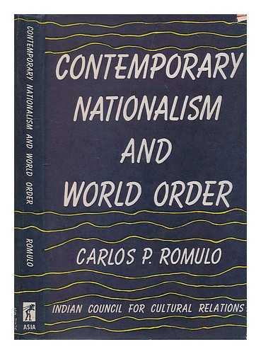 ROMULO, CARLOS P. (CARLOS PENA) (1899-1985) - Contemporary nationalism and the world order / Carlos P. Romulo