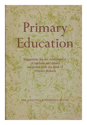 Great Britain. Ministry of Education - Primary education : suggestions for the consideration of teachers and others concerned with the work of primary schools