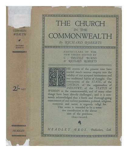 ROBERTS, RICHARD (PRESBYTERIAN MINISTER) - The Church in the Commonwealth / General preface, [by] C. Delisle Burns and Richard Roberts