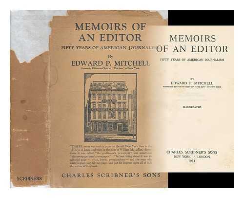 MITCHELL, EDWARD PAGE (1852-1927) - Memoirs of an editor : fifty years of American journalism