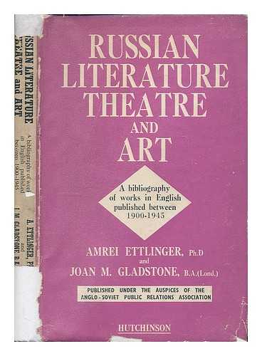 ETTLINGER, AMREI - Russian literature, theatre and art : a bibliography of works in English, published 1900-1945