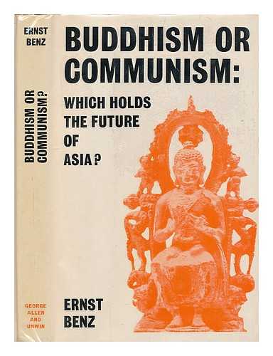 BENZ, ERNST (1907-1978) - Buddhism or Communism : which holds the future of Asia / Ernst Benz ; translated from the German by Richard and Clara Winston