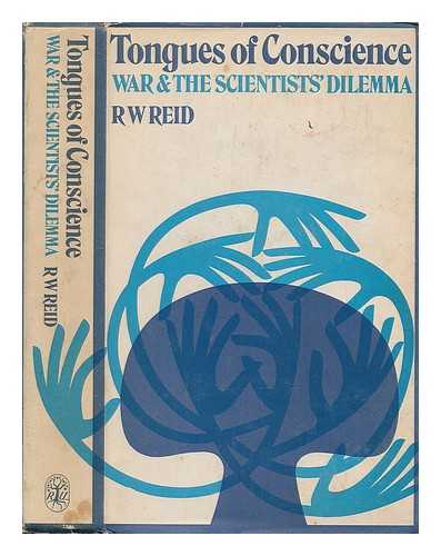Reid, R. W. - Tongues of conscience : war and the scientist's dilemma